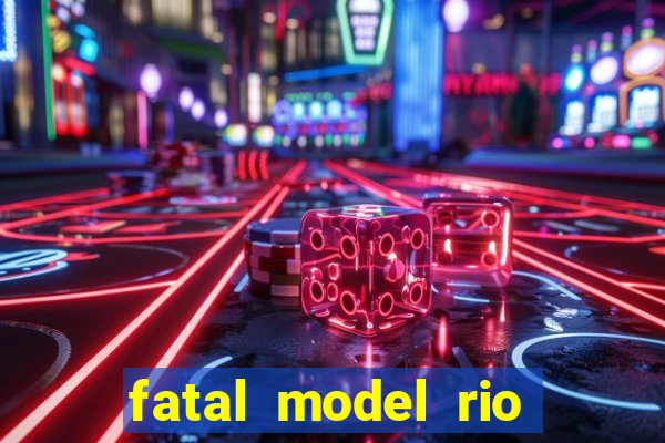 fatal model rio claro sp